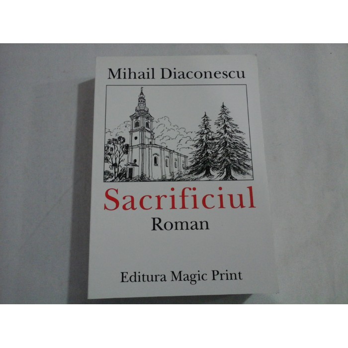 SACRIFICIUL - MIHAIL DIACONESCU - (autograf si dedicatie)